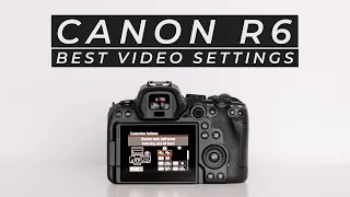 The Best Video Settings for The Canon R6