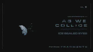 Ice Sealed Eyes - As We Collide (Official Visualizer)