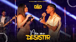 Mc Tocha e Raphaela Santos A Favorita - Não vou desistir (#DeDProduções)