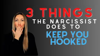 3 Things The Narcissist Does To Keep You Hooked