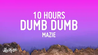 mazie - dumb dumb [10 HOURS LOOP]