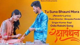 Tu Suna Bhauni Mora (Reverb+Lyrics) Song II Odia Rakshi Song II,#bandhan,#rakshyabandhan