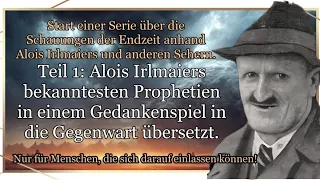 Alois Irlmaiers Prophetien in einem Gedankenspiel in die Gegenwart übersetzt.