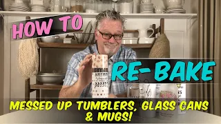 How To Re-Bake A Messed Up Tumbler, Glass Can and Coffee Mug!
