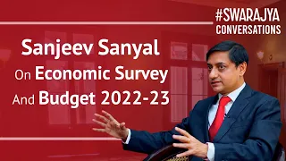 Swarajya Conversations: Sanjeev Sanyal Interview On Economic Survey And Budget 2022