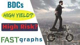 BDCs: High Yield, High Risk, Or Both? | FAST Graphs