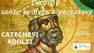 Catechesi Adulti 7 - DAVIDE, santo profeta e peccatore 4 febbraio 2023