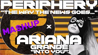 ARIANA x PERIPHERY - The Way The News Goes Into You [MASHUP]