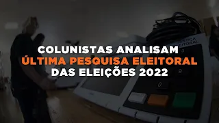 Colunistas analisam última pesquisa eleitoral NSC das Eleições 2022