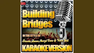 Building Bridges (In the Style of Brooks and Dunn and Sheryl Crow and Vince Gill) (Karaoke Version)