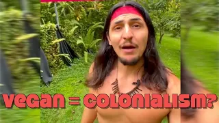 Vegan Is Colonization? (& Disconnected From Nature) - Response to WildQuetzal