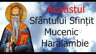 Acatistul Sfântului Sfințit Mucenic Haralambie - 10 FEB - slujitor Dani