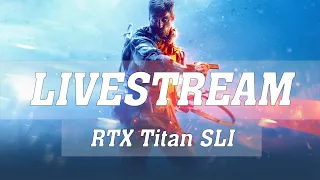 Battlefield V 4K 120FPS PC Max Settings *LIVESTREAM* | BFV | Titan RTX SLI (NVLink) | ThirtyIR