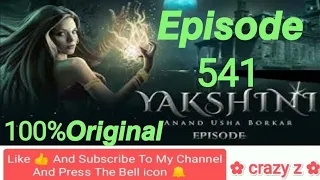 Yakshini Episode 541 | yakshini 542 | यक्षिणी एपिसोड 541 | Hindi horror story ‎@CRAZY Z 