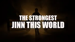 THE STRONGEST JINN IN THIS WORLD