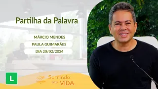 Sorrindo pra Vida (20/02/2024) Partilha da Palavra com Márcio Mendes