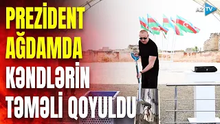 Prezidentin Ağdam səfərindən GÖRÜNTÜLƏR: bu kəndlərin təməli qoyuldu