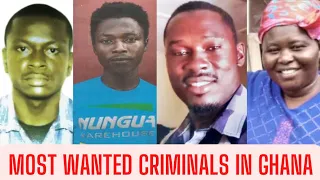 Top 6 Most Wanted Criminals in Ghana - 2022