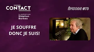 CONTACT #73 | Je souffre donc je suis! - Pascal Bruckner (par Stéphan Bureau)