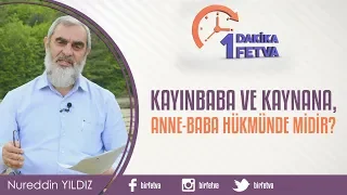 Kayınbaba ve kaynana, anne baba hükmünde midir? / Birfetva - Nureddin YILDIZ