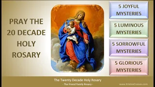 Pray the Twenty Decade Holy Rosary (The Joyful, Luminous, Sorrowful, and Glorious Mysteries)