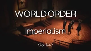 WORLD ORDER - Imperialism (Lyrics)