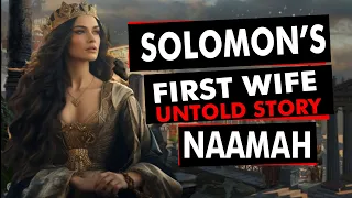 Story of king Solomon's first wife | untold bible story of Solomon's first Love ; Naamah.