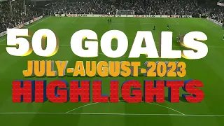 50 GOALS JULY / AUGUST 2023.[ HIGHLIGHTS ]