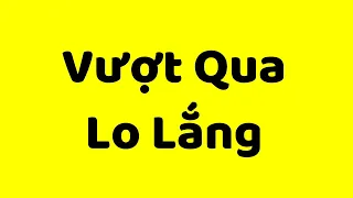 3 cách đơn giản để vượt qua sự lo lắng, bất an (và sống hạnh phúc + mạnh mẽ)