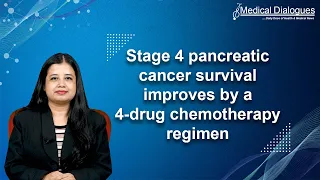 Stage 4 pancreatic cancer survival improves by a 4-drug chemotherapy regimen