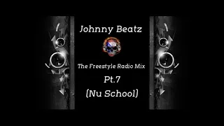 Johnny Beatz - The Freestyle Radio Mix Pt.7 (Nu School)