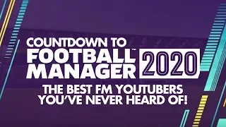 Top 5 FM20 YouTubers You've Never Heard Of! Countdown to Football Manager 2020