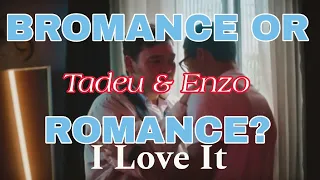 Tadeu & Enzo| Bromance Or Romance?| I Love It