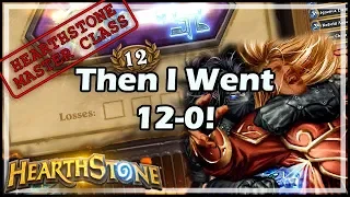 Then I Went 12-0! - Hearthstone Master Class