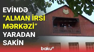 Evində "Alman İrsi Mərkəzi" yaradan sakin - BAKU TV