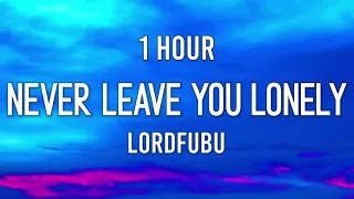 you look lonely i can fix that x lordfubu - never leave you lonely (1 Hour)