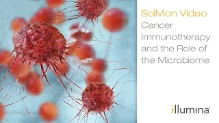 Cancer Immunotherapy and the Role of the Microbiome | Illumina SciMon Video
