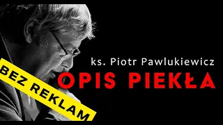 Ks Piotr Pawlukiewicz OPIS PIEKŁA