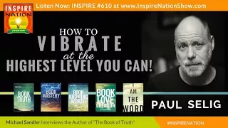 🌟 PAUL SELIG & SPIRIT GUIDES: How to Vibrate at the Highest Level You Can! | The Book of Truth