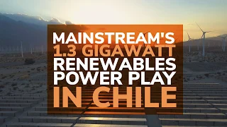 Mainstream's 1.3GW renewables power play in Chile