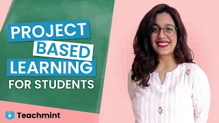 Project Based Learning Explained | What is Project Based Learning | Teachmint