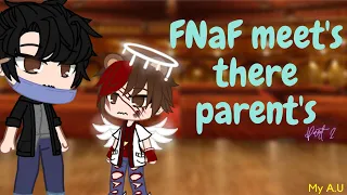 FNAF 1 (-Cassidy) meet's their parent's || Part 2 || My A.U || Gacha Club