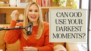 Can God Use Your Darkest Moments? With Jennie Allen