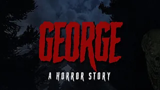 A HIKE TURNS DEADLY! George: A Horror Story (Part 1)