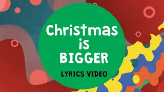 Christmas is Bigger Lyrics Video