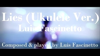 (Luis Fascinetto) Lies  - Luis Fascinetto (Ukulele Ver.)