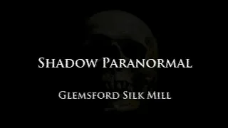 Shadow Paranormal - Glemsford Silk Mill - S03E02