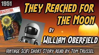 They Reached for the Moon by William Oberfield -Vintage Science Fiction Short Story Audiobook Human