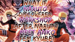 What if Naruto Discovered Workshop After Naruto Meet Anko , Fem kyubbi ?Movie 1