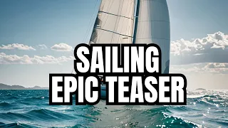 Get Ready for The Ultimate Sailing Adventure Teaser! (Part One)